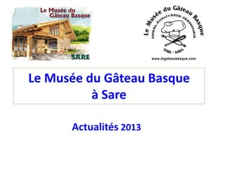 Le Musée du Gâteau Basque
          à Sare

      Actualités 2013
 