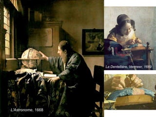 Inglaterra. Van Dyck. Carlos I de Inglaterra.1635
La Dentellière, Vermeer, 1669
L'Astronome, 1668
 