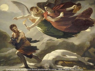 .
La justice et la vengeance divine poursuivant le crime, 1808. Pierre-Paul Prud'hon
 