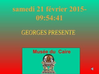 samedi 21 février 2015-
09:54:41
Musée du Caire
 