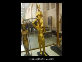 Toutânkhamon et Menkaret
 