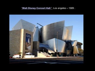 “ Walt Disney Concert Hall   ”  Los angeles – 1989 . 