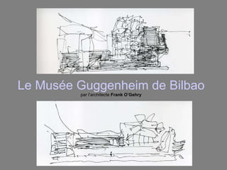 Le  Musée  Guggenheim de Bilbao par l’architecte  Frank O’Gehry 