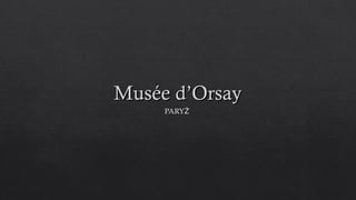 Musée d’OrsayMusée d’OrsayMusée d’OrsayMusée d’Orsay
PARYŻPARYŻPARYŻPARYŻ
 