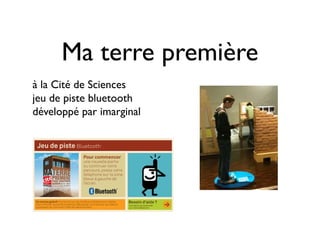 Ma terre première
à la Cité de Sciences
jeu de piste bluetooth
développé par imarginal
 
