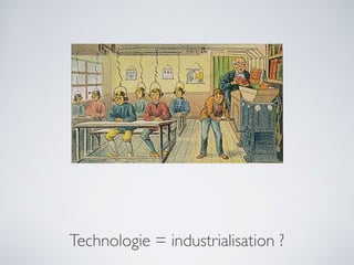 Technologie = industrialisation ?
 