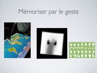 Mémoriser par le geste
 