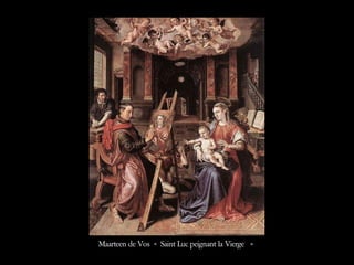 Maarteen de Vos « Saint Luc peignant la Vierge  »  
 