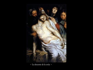 « La descente de la croix »
 