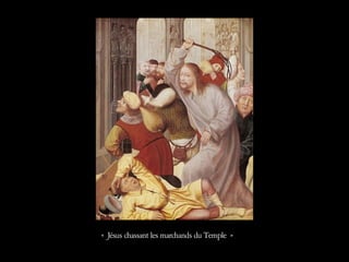 « Jésus chassant les marchands du Temple »
 