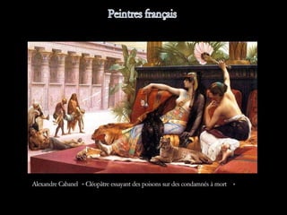 Alexandre Cabanel « Cléopâtre essayant des poisons sur des condamnés à mort  »
 