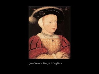 Jean Clouzet « François II Dauphin »
 