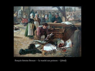 François-Antoine Bossuet « Le marché aux poissons » (détail) 
 