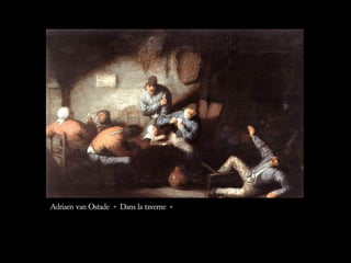 Adriaen van Ostade « Dans la taverne »  
 