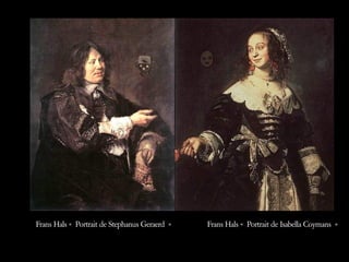 Frans Hals « Portrait de Isabella Coymans »  Frans Hals « Portrait de Stephanus Geraerd »  
 