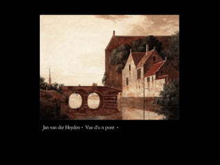 Jan van der Heyden « Vue d’u n pont »  
 