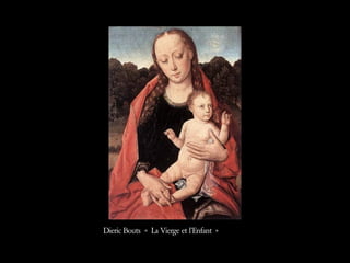 Dieric Bouts « La Vierge et l’Enfant »  
 