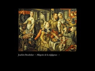 Joachim Beuckelaer « Allégorie de la négligence  »  
 