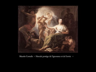 Maurits Cornelis « Hercule protège de l’ignorance et de l’envie  »  
 