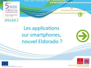ATELIER 2 Les applications sur smartphones, nouvel Eldorado ? 