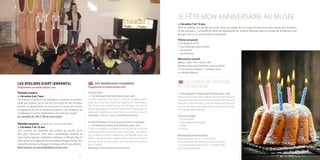 2322
LES ATELIERS D’ART (ENFANTS)
Programme sur www.cannes.com
Période scolaire
> J’ai entre 5 et 7 ans
Les enfants, confiés à une médiatrice, viennent en prome-
nade par bateau, sur le site du Fort royal de l’île Ste-Mar-
guerite. Ils apprennent en s’amusant à travers les contes
et légendes de l’île. Ils s’initient au dessin, au collage et au
modelage et suivent également une visite du musée.
Les samedis de 10h à 14h de mars à juin
Période vacances (Zone B. sauf vacances de Noël )
> J’ai entre 7 et 13 ans
Une journée est proposée aux enfants au musée de la
Mer pour découvrir aussi bien l’archéologie terrestre et
sous-marine que les civilisations antiques, le Moyen Age, le
XVIIe
siècle ou la légende du mystérieux Masque de fer. Une
nouvelle aventure artistique et ludique attend vos enfants.
Réservations sur www.billetterie.cannes.com
LES ART WORKSHOP (CHIDREN)
Programme on www.cannes.com
School term
> I‘ve between five and seven years old
Children, placed in the care of a female mediator, take a
boat trip to the site of the Fort Royal on Ile Ste-Margue-
rite. They learn, while having fun, through the island’s
stories and legends.They are introduced to drawing, col-
lage and modelling and also have a tour of the museum.
Saturdays, 10 a.m. - 2 p.m., from March to June
School holidays (Zone B. except Christmas holidays)
> I‘ve between seven and thirteen years old
A day is devoted to children at the Musée de la Mer for
exploring both terrestrial and underwater archaeolo-
gy, as well as ancient civilisations, the Middle Ages, the
XVIIth century and the legend of the mysterious Man in
the Iron Mask. A new artistic and fun adventure awaits
your children.
Booking at www.billetterie.cannes.com
JE FÊTE MON ANNIVERSAIRE AU MUSÉE
> J’ai entre 7 et 13 ans
Partir en bateau vers les îles de Lérins. Vivre, en visitant le Fort royal, les aventures des Ligures, des Romains
et des Sarrasins... Connaître la cellule du Masque de fer. Jouer et dessiner dans le musée de la Mer avec son
groupe d’amis. Un anniversaire inoubliable !
Thèmes proposés
> Le Masque de fer
> L’archéologie sous-marine
> Les pirates
> Les Romains
Mercredi et samedi
Bateau : aller 10h / retour 16h
Rendez-vous gare maritime, quai Laubeuf,
15 mn avant le départ. 15 enfants avec
un adulte référent.
CELEBRATE MY BIRTHDAY
AT THE MUSEUM
> I am between seven and thirteen years old
Take a boat to the Lérins Islands. Visit the Fort Royal to
hear about the adventures of the Ligurians, Romans and
Saracens... Enter the Man in the Iron Mask’s cell. Play and
draw in the Musée de la Mer with your group of friends.
An unforgettable birthday!
Themesavailable
>The Iron Mask
> Underwater archaeology
> Pirates
> Romans
Wednesday and Saturday
Boat: outbound 10 a.m. / return 4 p.m.
Go to the passenger terminal on Quai Laubeuf,
15 minutes prior to departure. 15 children with
one responsible adult.
 