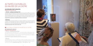 1312
ACTIVITÉS CULTURELLES
DU MUSÉE DE LA CASTRE
LES ATELIERS D’ART (ADULTES)
Programme sur www.cannes.com
> « All 4 Art » : pratique et techniques d’art
Ces rendez-vous du samedi matin de 10h à 12h proposent aux adultes différentes techniques
artistiques. Débutant ou initié vous serez formé par une professionnelle, en fonction de votre
niveau de pratique. Le but est de trouver du plaisir dans l’utilisation des matériaux et de
pouvoir faire des parallèles avec les collections des musées. Pour chaque atelier, un cycle de
4 séances met à l’honneur une technique différente : aquarelle, dessin ou encore gravure.
Groupe limité à 10 personnes, inscription par séance ou cycle entier.
> Workshops
Il s’agit de stages de pratique artistique sur un thème spécifique, un mouvement artistique,
un artiste ou une technique d’art, choisis en rapport avec les collections des musées. Les
Workshops qui se déroulent durant deux jours consécutifs, permettent d’approfondir une
technique en se servant de l’exemple des œuvres d’art du musée.
Samedi et dimanche de 10h à 12h et de 14h à 16h
CULTURAL ACTIVITIES OF MUSÉE DE LA CASTRE
ART WORKSHOPS (ADULTS)
Programme on www.cannes.com
> « All 4 Art » : art practices and techniques
These Saturday morning gatherings (10 a.m. - 12 p.m.) allow adults to explore various artistic
techniques. As a novice or more practised artist, you will be trained by a professional, on the
basis of your level of experience. The aim is to enjoy using materials and be able to draw parallels
with the museums’ collections. For each workshop, a cycle of 4 sessions focuses on a different
technique: watercolour, drawing or even engraving.
Group limited to 10 people, enrolment by session or for the entire cycle.
> Workshops
These are practical art courses on a specific topic, an artistic movement, an artist or an artistic
technique, which relates to the museums’collections. The workshops, which take place over two
consecutive days, allow a technique to be explored in greater depth by using the museum’s
works of art as examples. Saturday and Sunday, 10 a.m. - 12 p.m. and 2 p.m. - 4 p.m.
 