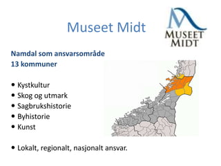 Museet Midt  Namdal som ansvarsområde  13 kommuner ,[object Object]
