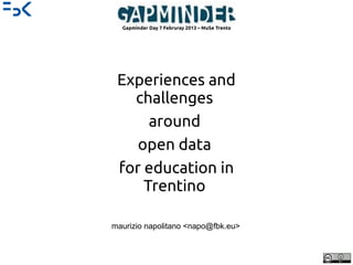 Gapminder Day 7 Februray 2013 – MuSe Trento

Experiences and
challenges
around
open data
for education in
Trentino
maurizio napolitano <napo@fbk.eu>

 