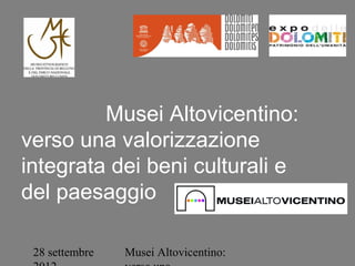Musei Altovicentino:
verso una valorizzazione
integrata dei beni culturali e
del paesaggio

 28 settembre   Musei Altovicentino:
 
