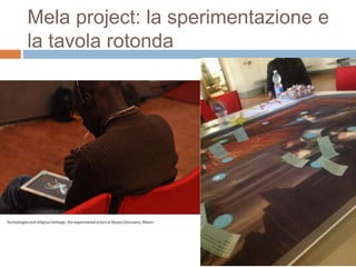 Mela project: la sperimentazione e 
la tavola rotonda 
 