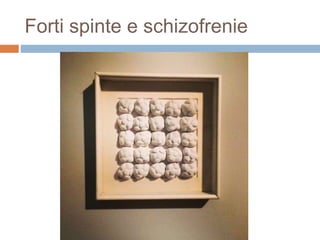 Forti spinte e schizofrenie 
 