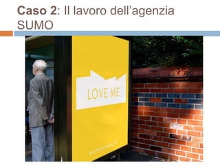 Caso 2: Il lavoro dell’agenzia 
SUMO 
 