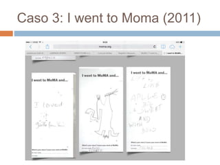 Caso 3: I went to Moma (2011) 
 