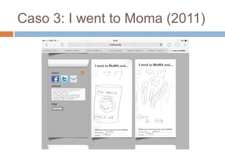 Caso 3: I went to Moma (2011) 
 