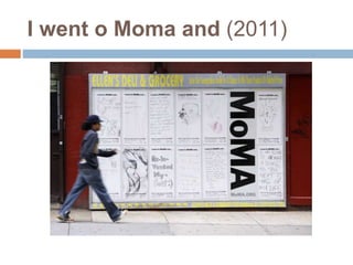 I went o Moma and (2011) 
 