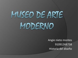 Museo de arte moderno Angie nieto montes 91091268758 Historia del diseño 