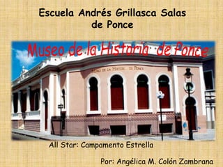 Escuela Andrés Grillasca Salas
          de Ponce




  All Star: Campamento Estrella

                Por: Angélica M. Colón Zambrana
 