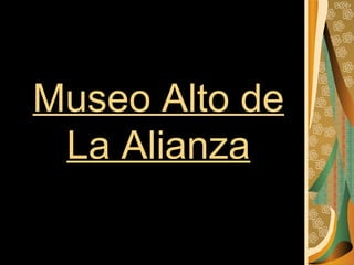Museo Alto de La Alianza 