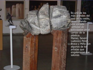 Es uno de los más grandes del país en su estilo, desarrollando una variada cantidad de actividades en el campo de la plástica. Manso, Severi, Ludovico Pérez, Bravo y Miño son algunos de los artistas que engalanaron sus salones 