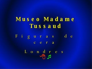     Museo Madame Tussaud Figuras de cera Londres 