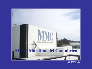 Museo Marítimo del Cantábrico By DOUCE 