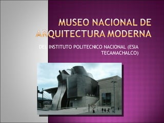 DEL INSTITUTO POLITECNICO NACIONAL (ESIA TECAMACHALCO) 