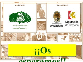 ASOCIACIÓN DE VECINOS
Y
AMIGOS DE POSADILLA
ORGANIZA:
AYUNTAMIENTO
DE FUENTE OBEJUNA.
CULTURA Y FESTEJOS.
COLABORAN:
¡¡Os
 