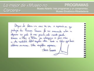 PROGRAMAS
Lo mejor de «Museo no
Museo Abierto: tres programas y un compromiso.
Cárcere»
Museo Etnolóxico-Ribadadavia

 