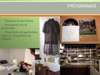 PROGRAMAS

Tipología de los fondos
Vinculación con la
comunidad
Producción de significados
según la perspectiva del
visitante

 