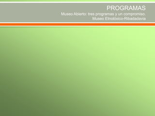 PROGRAMAS
Museo Abierto: tres programas y un compromiso.
Museo Etnolóxico-Ribadadavia

 