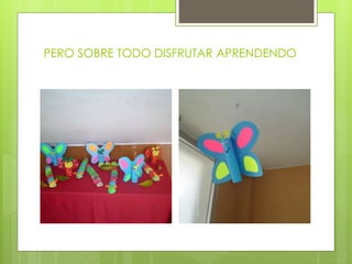 PERO SOBRE TODO DISFRUTAR APRENDENDO
 