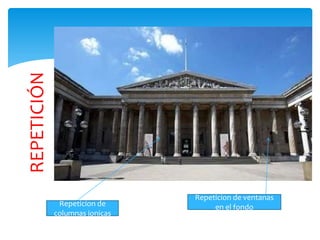 REPETICIÓN
Repeticion de
columnas jonicas
Repeticion de ventanas
en el fondo
 