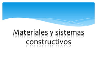Materiales y sistemas
constructivos
 
