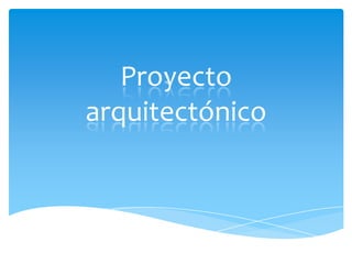 Proyecto
arquitectónico
 